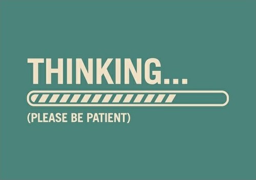 Thinking - please be patient